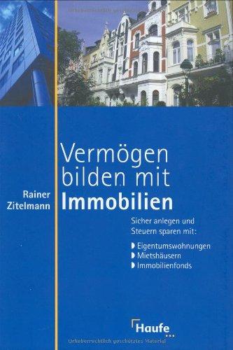 Vermögen bilden mit Immobilien. Sicher anlegen und Steuern sparen