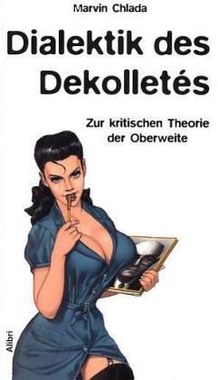 Dialektik des Dekolletés: Zur kritischen Theorie der Oberweite