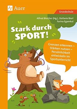 Stark durch Sport: Grenzen erkennen - Stärken nutzen - Persönlichkeit entwickeln im Sportunterricht (1. bis 4. Klasse)