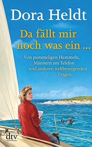 Da fällt mir noch was ein …: Von pummeligen Hummeln, Männern am Telefon und anderen weltbewegenden Fragen: Von pummeligen Hummeln, telefonierenden Männern und anderen weltbewegenden Fragen