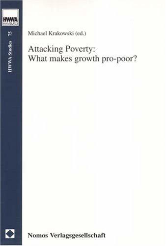 Attacking Poverty: What makes growth pro-poor? (Hwwa Studies)