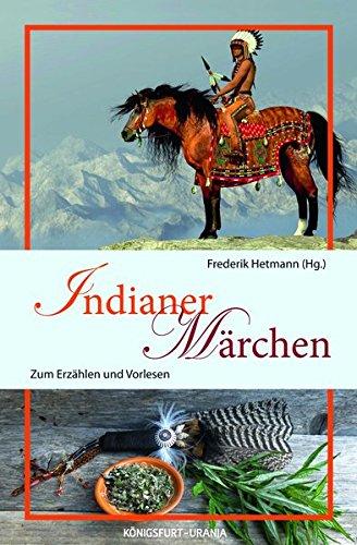 Indianermärchen: Märchen zum Erzählen und Vorlesen