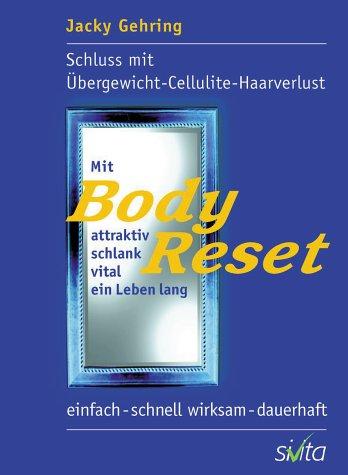 Mit BodyReset attraktiv, schlank, vital ein Leben lang: Schluss mit Cellulite - Übergewicht - Haarverlust. Einfach - schnell wirksam - dauerhaft