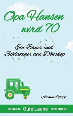 Opa Hansen wird 70: Ein Bauer und Schlawiner aus Dönskop (Minibuch Mitbringsel)