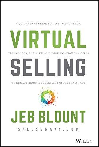 Virtual Selling: A Quick-Start Guide to Leveraging Video, Technology, and Virtual Communication Channels to Engage Remote Buyers and Close Deals Fast (Jeb Blount)