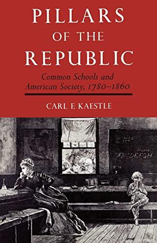 Pillars Of Republic: Common Schools and American Society 1780-1860 (American Century)