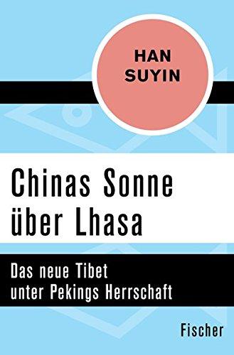 Chinas Sonne über Lhasa: Das neue Tibet unter Pekings Herrschaft