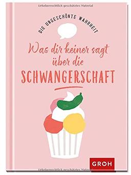 Die ungeschönte Wahrheit – Was dir keiner sagt über die Schwangerschaft (Geschenke für die Schwangerschaft und werdende Mamas)