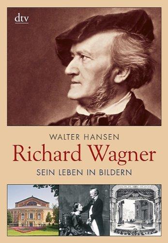 Richard Wagner: Sein Leben in Bildern