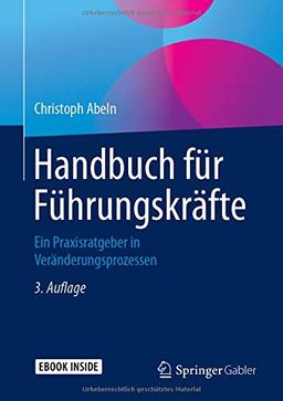 Handbuch für Führungskräfte: Ein Praxisratgeber in Veränderungsprozessen