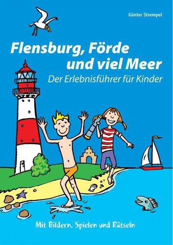 Flensburg, Förde und viel Meer: Der Erlebnisführer für Kinder