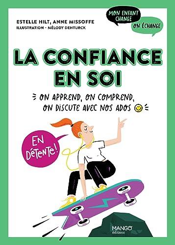 La confiance en soi : on apprend, on comprend, on discute avec nos ados