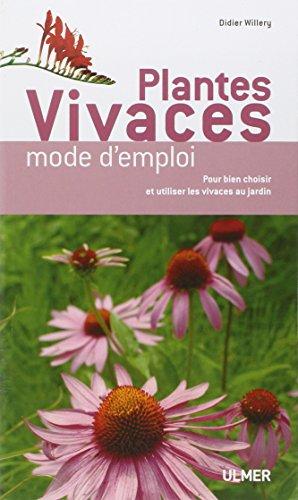 Plantes vivaces : mode d'emploi : pour bien choisir et utiliser les vivaces au jardin