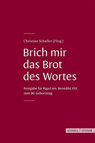 Brich mir das Brot des Wortes: Festgabe für Papst em.Benedikt XVI. zum 90. Geburtstag