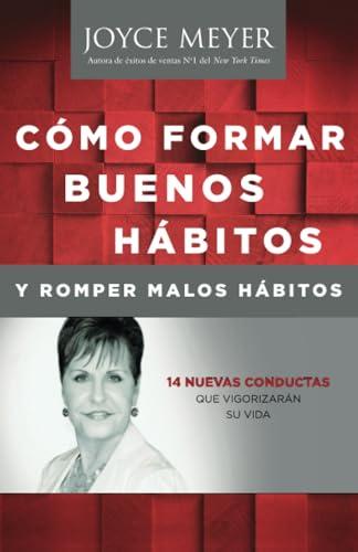 Como Formar Buenos Habitos y Romper Malos Habitos: 14 Nuevas Conductas que Vigorizarán su vida