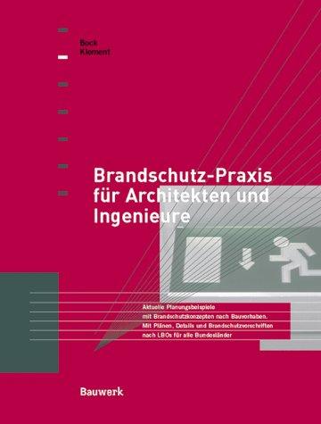 Brandschutzpraxis für Architekten und Ingenieure. Aktuelle Planungsbeispiele mit Brandschutzkonzepten nach Bauvorhaben. Mit Plänen, Details und Brandschutzvorschriften nach LBOs für alle Bundesländer