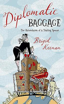 Diplomatic Baggage: The Adventures of a Trailing Spouse