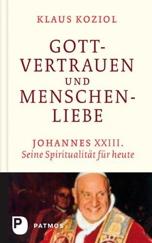 Gottvertrauen und Menschenliebe - Seine Spiritualität für heute