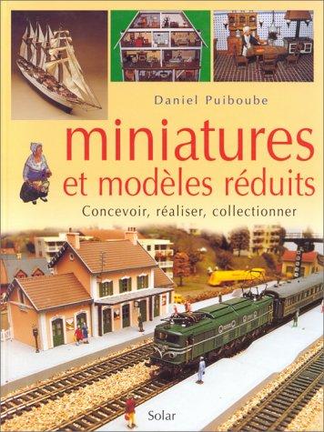 Miniatures et modèles réduits : concevoir, réaliser, collectionner