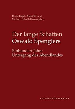 Der lange Schatten Oswald Spenglers: Einhundert Jahre Untergang des Abendlandes (Schriftenreihe der Oswald Spengler Society for the Study of Humanity and World History)