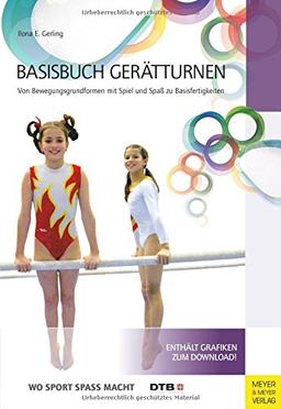 Basisbuch Gerätturnen: Von Bewegungsgrundformen mit Spiel und Spaß zu Basisfertigungen