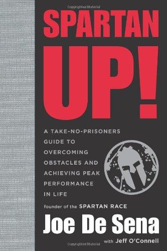 Spartan Up!: A Take-No-Prisoners Guide to Overcoming Obstacles and Achieving Peak Performance in Life