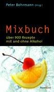 Mixbuch. Über 900 Rezepte mit und ohne Alkohol