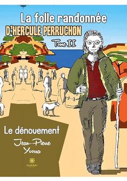 La folle randonnée d’Hercule Perruchon : Tome II Le dénouement