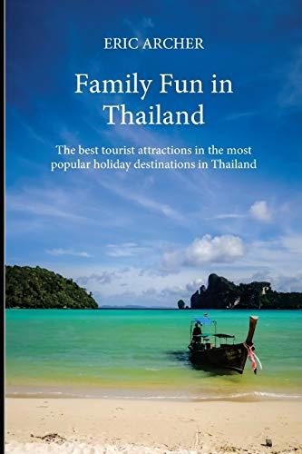 Family Fun in Thailand: The best tourist attractions in the most popular holiday destinations in Thailand