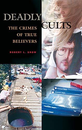 Deadly Cults: The Crimes of True Believers