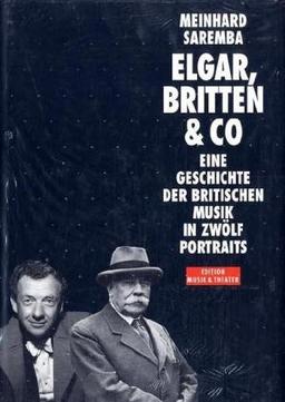 Elgar, Britten und Co. Eine Geschichte der britischen Musik in zwölf Portraits