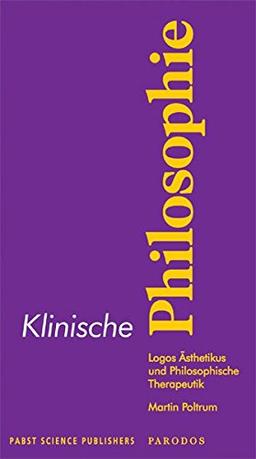 Klinische Philosophie: Logos Ästhetikus und Philosophische Therapeutik