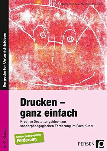 Drucken - ganz einfach: Kreative Gestaltungsideen zur sonderpädagogischen Förderung im Fach Kunst (4. bis 9. Klasse)