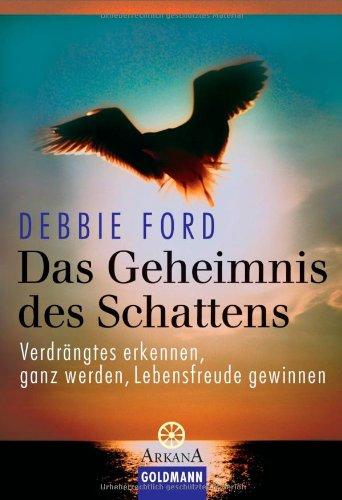 Das Geheimnis des Schattens: Verdrängtes erkennen, ganz werden, Lebensfreude gewinnen