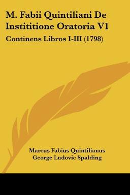 M. Fabii Quintiliani De Instititione Oratoria V1: Continens Libros I-III (1798)