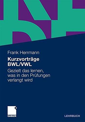 Kurzvorträge BWL/VWL: Gezielt das lernen, was in den Prüfungen verlangt wird (German Edition)