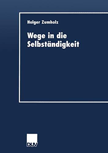 Wege in die Selbständigkeit. Die Gründungsaktivität als Resultat eines individuellen Entwicklungsprozesses (DUV Wirtschaftswissenschaft)