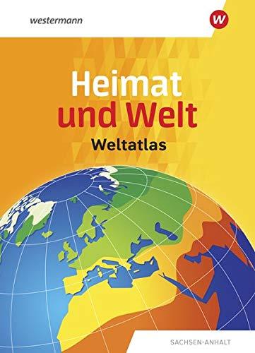 Heimat und Welt Weltatlas / Ausgabe Sachsen-Anhalt: Heimat und Welt Weltatlas: Sachsen-Anhalt