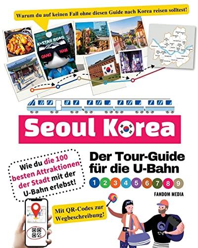 Der Tour-Guide für die U-Bahn in Seoul, Korea – Wie du die 100 besten Attraktionen der Stadt mit der U-Bahn erlebst!