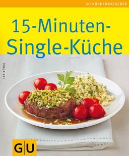 15-Minuten-Singleküche: Limitierte Treueausgabe (GU Sonderleistung Kochen)