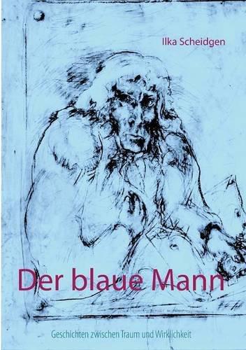 Der blaue Mann: Geschichten zwischen Traum und Wirklichkeit