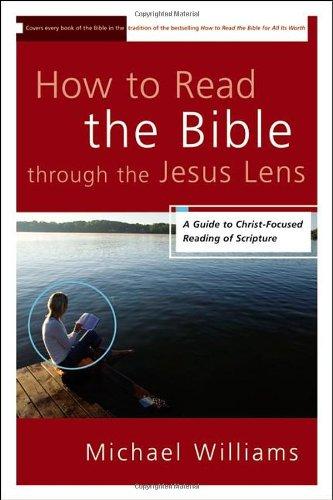 How to Read the Bible through the Jesus Lens: A Guide to Christ-Focused Reading of Scripture