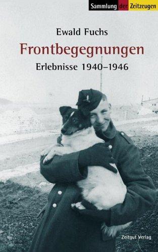 Frontbegegnungen. Erlebnisse 1940 - 1946