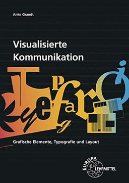 Visualisierte Kommunikation: Grafische Elemente, Typografie, Layout