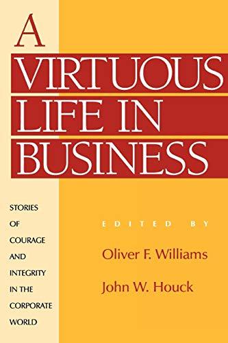 A Virtuous Life in Business: Stories of Courage and Integrity in the Corporate World (Ethics & Religious Values in Business S)