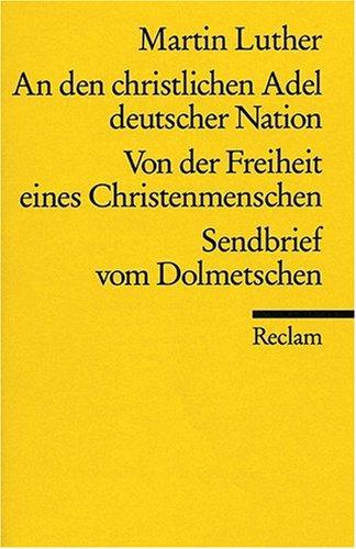 An den christlichen Adel deutscher Nation und andere Schriften