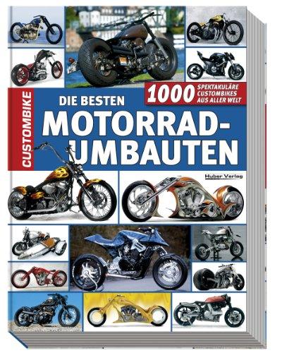 Die besten Motorradumbauten: 1000 spektakuläre Custombikes aus aller Welt