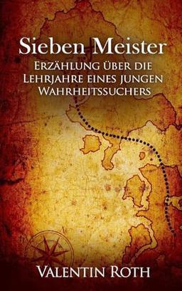 Sieben Meister: Erzählung über die Lehrjahre eines jungen Wahrheitssuchers (Das Gesetz der Anziehung, Band 3)