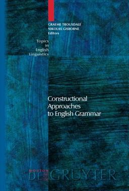 Constructional Approaches to English Grammar (Topics in English Linguistics [TiEL], Band 57)