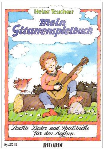 Mein Gitarrenspielbuch: Leichte Lieder und Spielstücke für den Beginn: Leichte Lieder und SpielstÃ1/4cke fÃ1/4r den Beginn